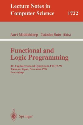 Functional and logic programming 4th Fuji International Symposium, FLOPS'99, Tsukuba, Japan, November 11-13, 1999 : proceedings