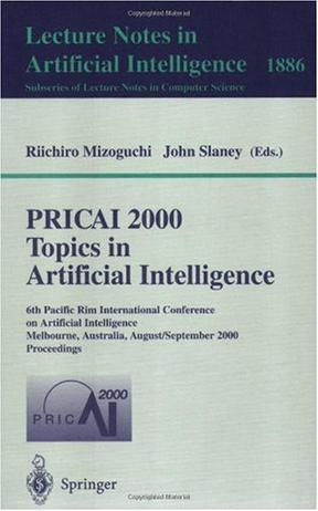 PRICAI 2000, topics in artificial intelligence 6th Pacific Rim International Conference on Artificial Intelligence, Melbourne, Australia, August 28-September 1, 2000 : proceedings