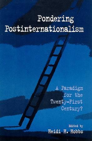 Pondering postinternationalism a paradigm for the twenty-first century?