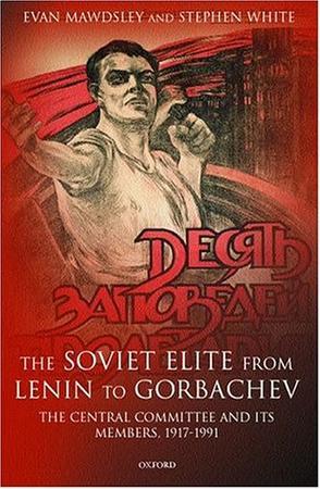 The Soviet elite from Lenin to Gorbachev the Central Committee and its members, 1917-1991