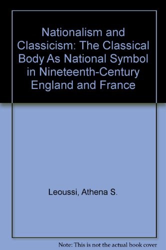 Nationalism and classicism the classical body as national symbol in nineteenth-century England and France