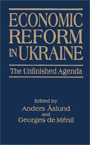 Economic reform in Ukraine the unfinished agenda