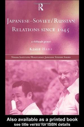 Japanese-Soviet/Russian relations since 1945 a difficult peace