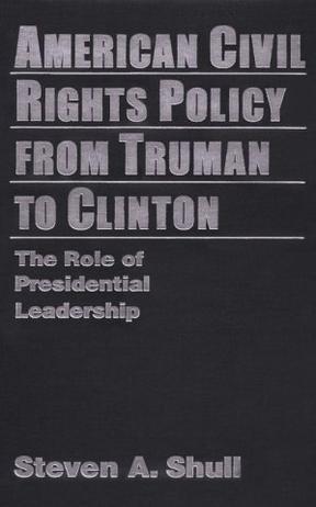 American civil rights policy from Truman to Clinton the role of presidential leadership