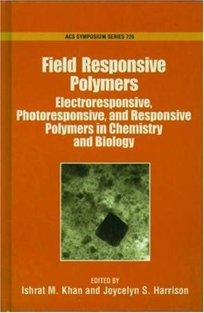 Field responsive polymers electroresponsive, photoresponsive, and responsive polymers in chemistry and biology