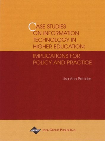 Case studies on information technology in higher education implications for policy and practice