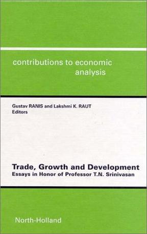 Trade, growth, and development essays in honor of Professor T.N. Srinivasan