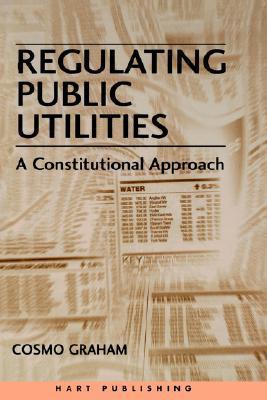 Regulating public utilities a constitutional approach