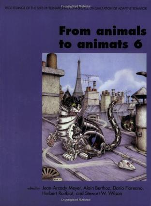 From animals to animats 6 proceedings of the Sixth International Conference on Simulation of Adaptive Behavior, held at College de France, Paris, France, on Sept. 11-16, 2000