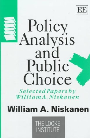 Policy analysis and public choice selected papers by William A. Niskanen