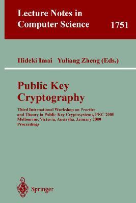Public key cryptography third International Workshop on Practice and Theory in Public Key Cryptosystems, PKC 2000, Melbourne, Victoria, Australia, January 18-20, 2000 : proceedings