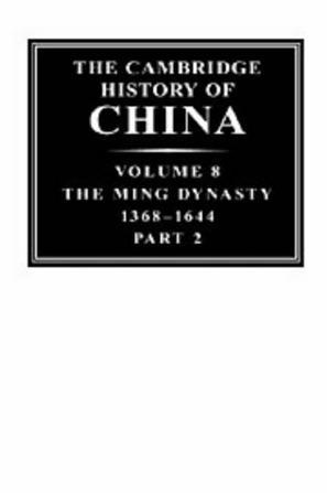 The Cambridge history of China. v.8, The Ming Dynasty, 1368-1644, pt.2