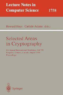 Selected areas in cryptography 6th annual international workshop, SAC'99, Kingston, Ontario, Canada, August 9-10, 1999 : proceedings