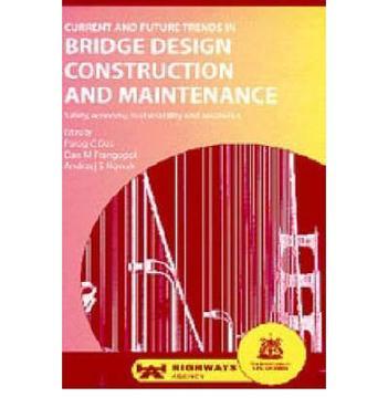 Current and future trends in bridge design, construction and maintenance safety, economy, sustainability and aesthetics ; proceedings of the international conference organized by the Institution of Civil Engineers and held in Singapore on 4-5 October 1999