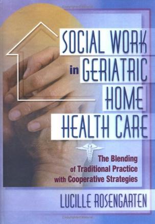 Social work in geriatric home health care the blending of traditional practice with cooperative strategies