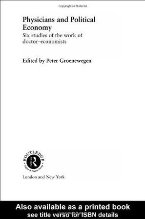 Physicians and political economy six studies of the work of doctor-economists
