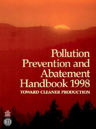 Pollution prevention and abatement handbook, 1998 toward cleaner production