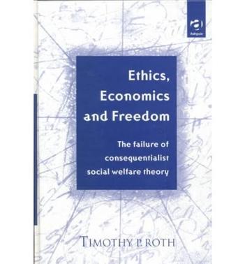 Ethics, economics, and freedom the failure of consequentialist social welfare theory