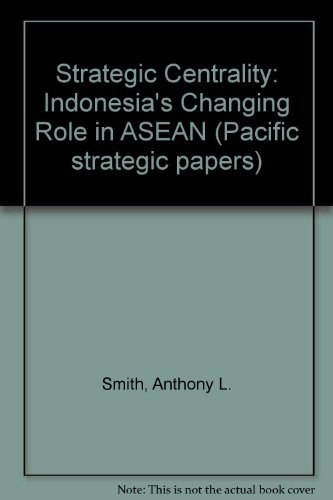 Strategic centrality Indonesia's changing role in ASEAN