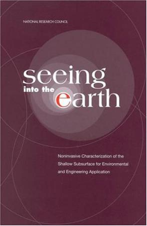 Seeing into the earth noninvasive characterization of the shallow subsurface for environmental and engineering applications