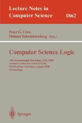 Computer science logic 14th International Workshop, CSL 2000, [9th] annual conference of the EACSL, Fischbachau, Germany, August 21-26, 2000 : proceedings