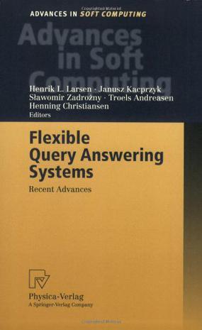 Flexible query answering systems recent advances : proceedings of the Fourth International Conference on Flexible Query Answering Systems, FQAS'2000, October 25-28, 2000, Warsaw, Poland