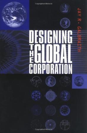Designing the global corporation / Jay R. Galbraith.