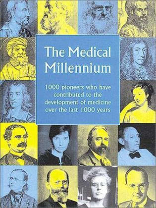 The medical millennium 1000 pioneers who have contributed to the development of medicine over the last 1000 years