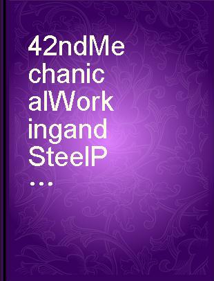 42nd Mechanical Working and Steel Processing Conference proceedings volume XXXVIII, Toronto, Ontario, Canada, October 22-25, 2000