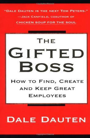 The gifted boss how to find, create, and keep great employees