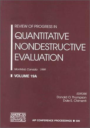 Review of progress in quantitative nondestructive evaluation Montréal, Canada, 25-30 July 1999