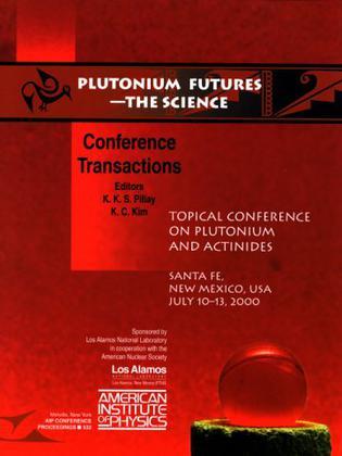 Plutonium futures, the science Topical Conference on Plutonium and Actinides : Santa Fe, New Mexico, 10-13 July, 2000