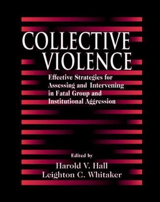 Collective violence effective strategies for assessing and interviewing in fatal group and institutional aggression