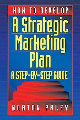 How to develop a strategic marketing plan a step by step guide