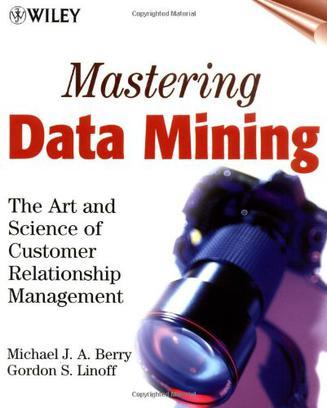 Mastering data mining the art and science of customer relationship management