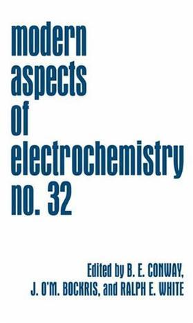 Modern aspects of electrochemistry. No. 32 / edited by B.E. Conway and J. O'M. Bockris and Ralph E. White.
