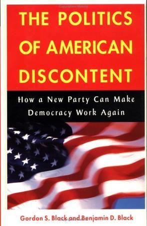 The politics of American discontent how a new party can make democracy work again