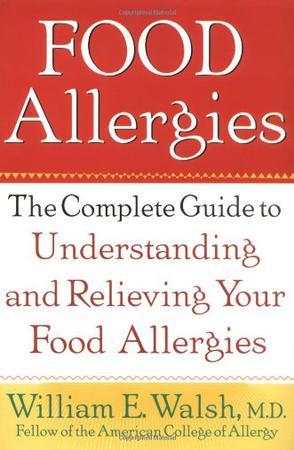 Food allergies the complete guide to understanding and relieving your food allergies