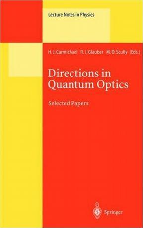 Directions in quantum optics a collection of papers dedicated to the memory of Dan Walls, including papers presented at the TAMU-ONR workshop held at Jackson, Wyoming, USA, 26-30 July 1999