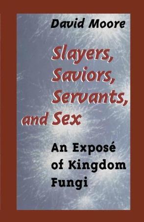Slayers, saviors, servants, and sex an expose of kingdom fungi