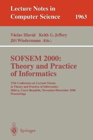 SOFSEM 2000 theory and practice of informatics : 27th Conference on Current Trends in Theory and Practice of Informatics, Milovy, Czech Republic, November 25-December 2, 2000 : proceedings