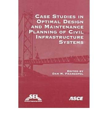 Case studies in optimal design and maintenance planning of civil infrastructure systems
