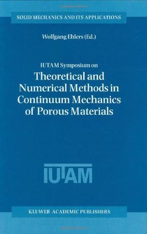 IUTAM Symposium on Theoretical and Numerical Methods in Continuum Mechanics of Porous Materials proceedings of the IUTAM Symposium : held at the University of Stuttgart, Germany, September 5-10, 1999
