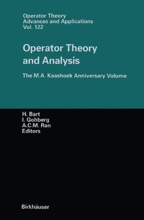 Operator theory and analysis the M.A. Kaashoek Anniversary Volume Workshop in Amsterdam, November 12-14, 1997