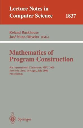 Mathematics of program construction 5th International Conference, MPC 2000, Ponte de Lima, Portugal, July 3-5, 2000 : proceedings