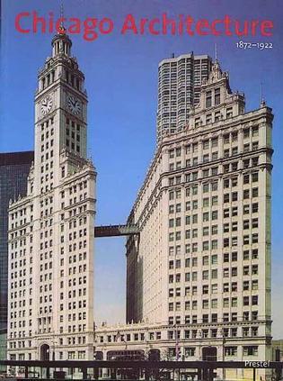 Chicago architecture 1872-1922 : birth of a metropolis