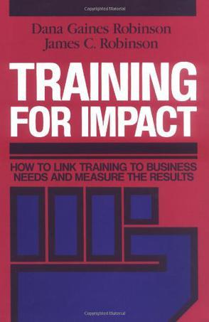 Training for impact how to link training to business needs and measure the results