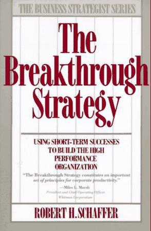 The breakthrough strategy using short-term successes to build the high performance organization