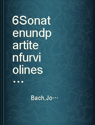 6 Sonaten und partiten fur violine solo BWV1001-1006
