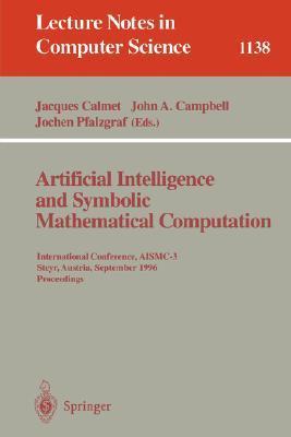 Artificial intelligence and symbolic mathematical computation international conference, AISMC-3, Steyr, Austria, September 23-25, 1996, proceedings